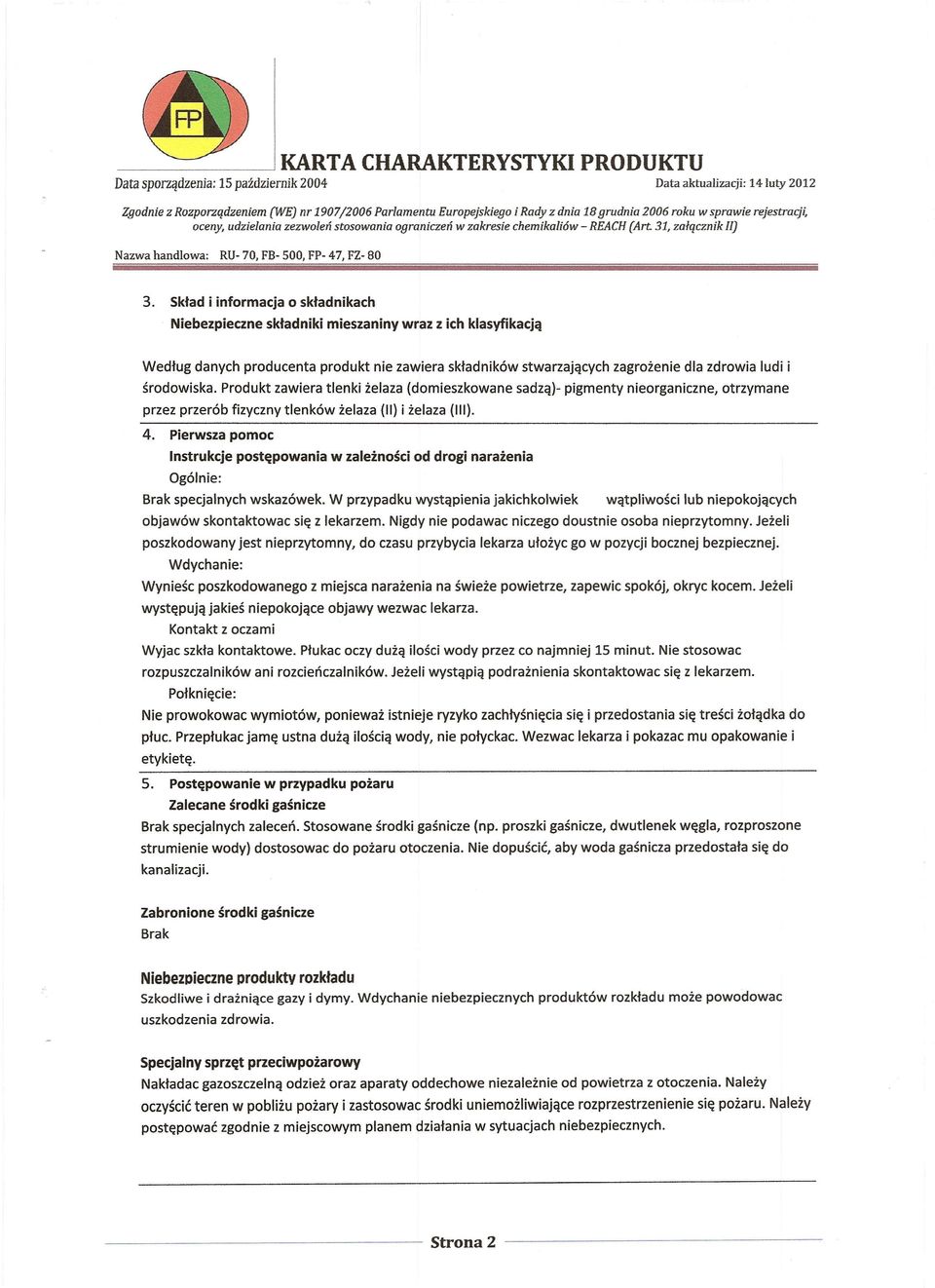 Skład i informacja o składnikach Niebezpieczne składniki mieszaniny wraz z ich klasyfikacją Według danych producenta produkt nie zawiera składników stwarzających zagrożenie dla zdrowia lud i i