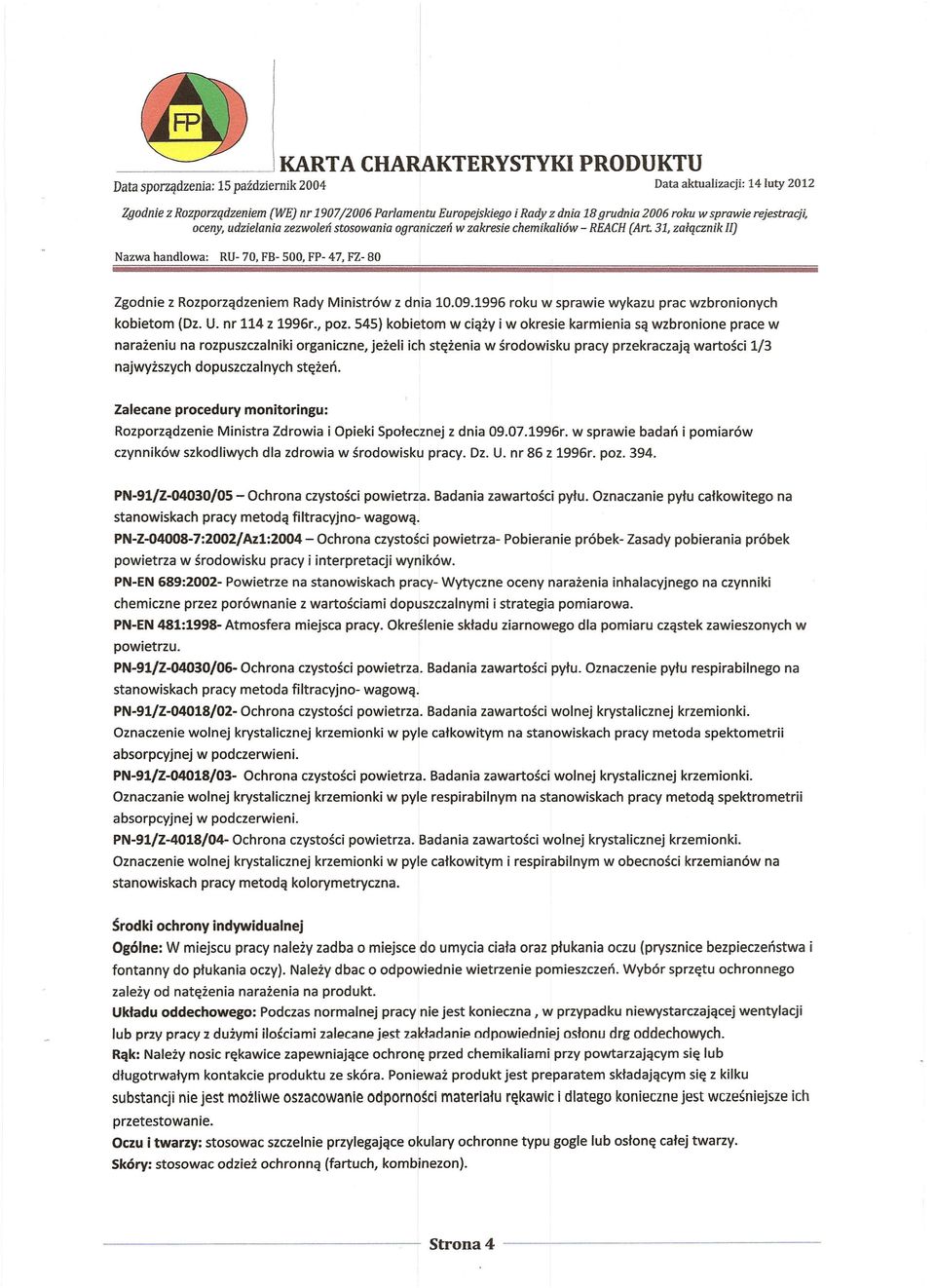 Rozporządzeniem Rady Ministrów z dnia 10.09.1996 roku w sprawie wykazu prac wzbronionych kobietom (Dz. U. nr 114 z 1996r., poz.