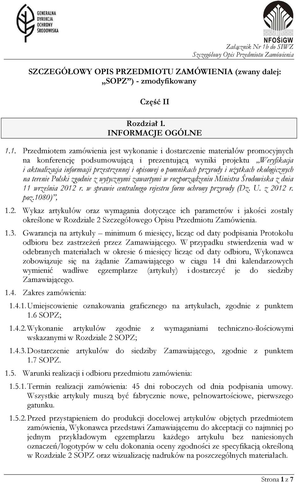 1. Przedmiotem zamówienia jest wykonanie i dostarczenie materiałów promocyjnych na konferencję podsumowującą i prezentującą wyniki projektu Weryfikacja i aktualizacja informacji przestrzennej i