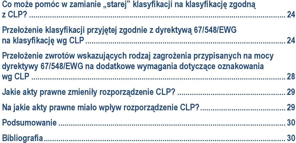 .. 24 Przełożenie zwrotów wskazujących rodzaj zagrożenia przypisanych na mocy dyrektywy 67/548/EWG na dodatkowe