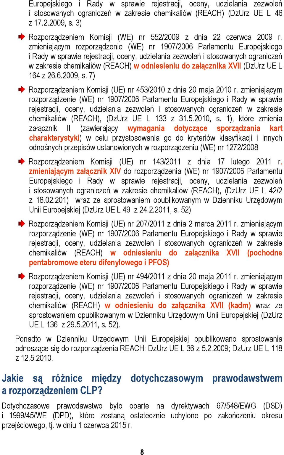 zmieniającym rozporządzenie (WE) nr 1907/2006 Parlamentu Europejskiego i Rady w sprawie rejestracji, oceny, udzielania zezwoleń i stosowanych ograniczeń w zakresie chemikaliów (REACH) w odniesieniu