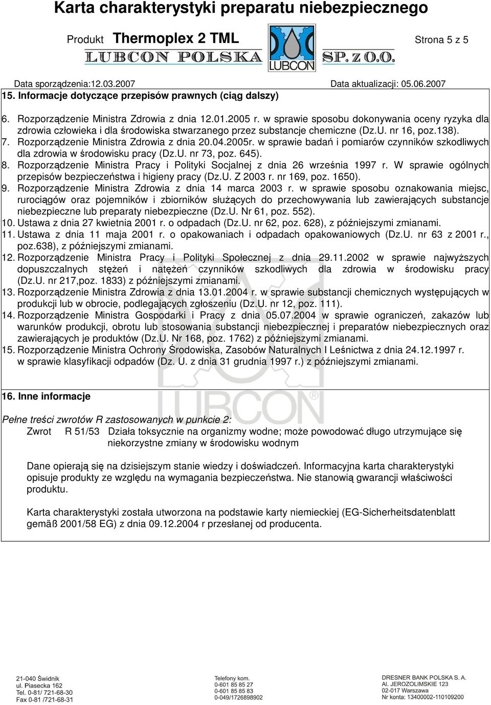 w sprawie badań i pomiarów czynników szkodliwych dla zdrowia w środowisku pracy (Dz.U. nr 73, poz. 645). 8. Rozporządzenie Ministra Pracy i Polityki Socjalnej z dnia 26 września 1997 r.