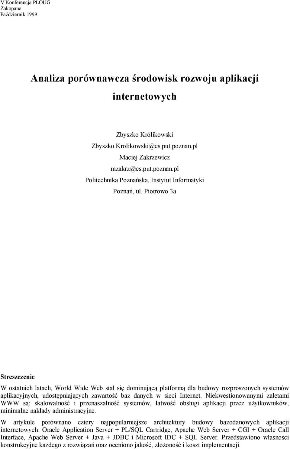 Piotrowo 3a Streszczenie W ostatnich latach, World Wide Web stał się dominującą platformą dla budowy rozproszonych systemów aplikacyjnych, udostępniających zawartość baz danych w sieci Internet.