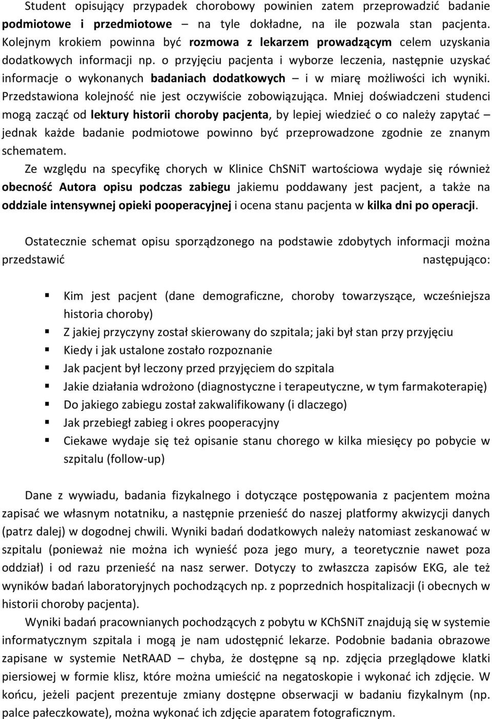 o przyjęciu pacjenta i wyborze leczenia, następnie uzyskać informacje o wykonanych badaniach dodatkowych i w miarę możliwości ich wyniki. Przedstawiona kolejność nie jest oczywiście zobowiązująca.