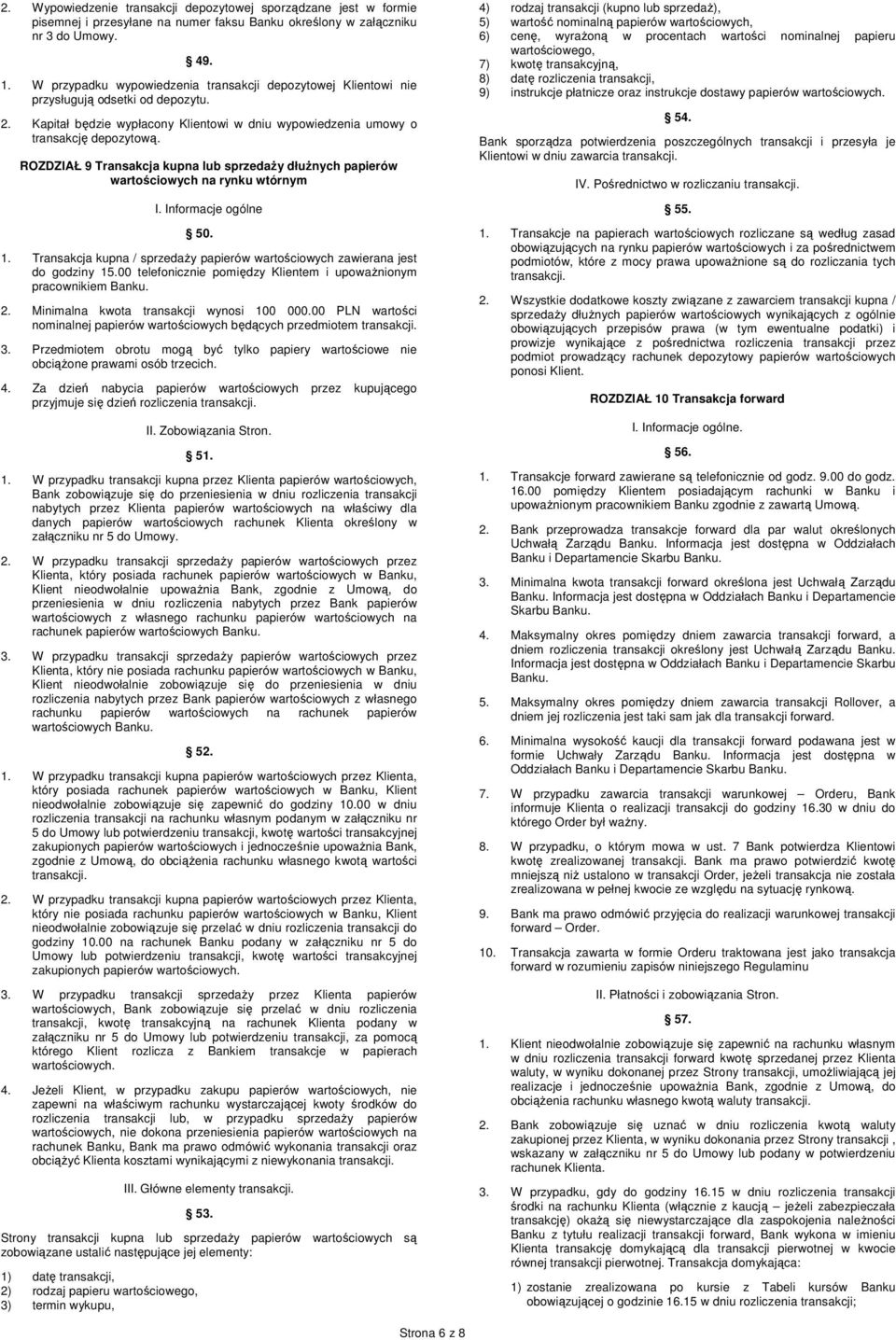 ROZDZIAŁ 9 Transakcja kupna lub sprzedaŝy dłuŝnych papierów wartościowych na rynku wtórnym I. Informacje ogólne 50. 1. Transakcja kupna / sprzedaŝy papierów wartościowych zawierana jest do godziny 15.