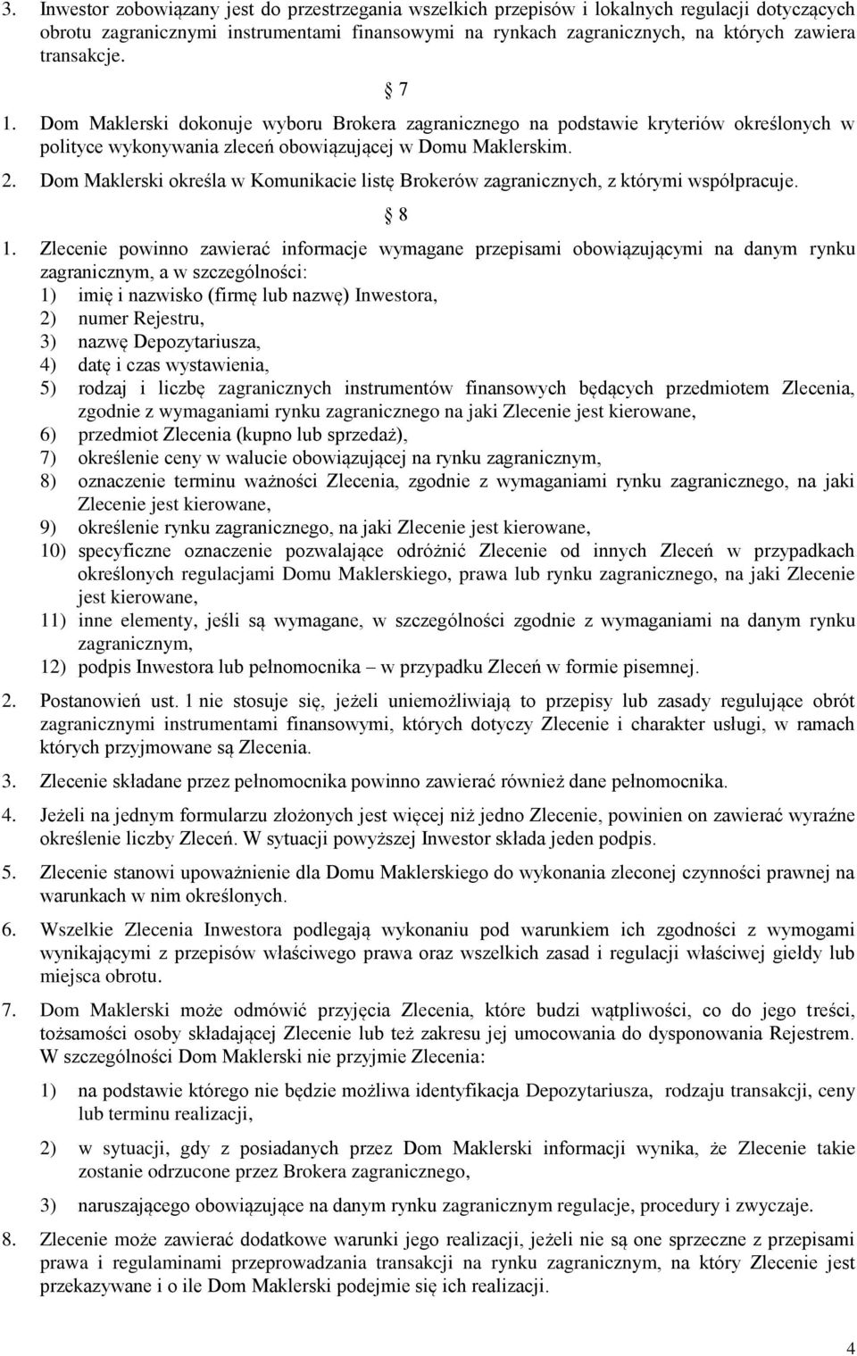 Dom Maklerski określa w Komunikacie listę Brokerów zagranicznych, z którymi współpracuje. 8 1.