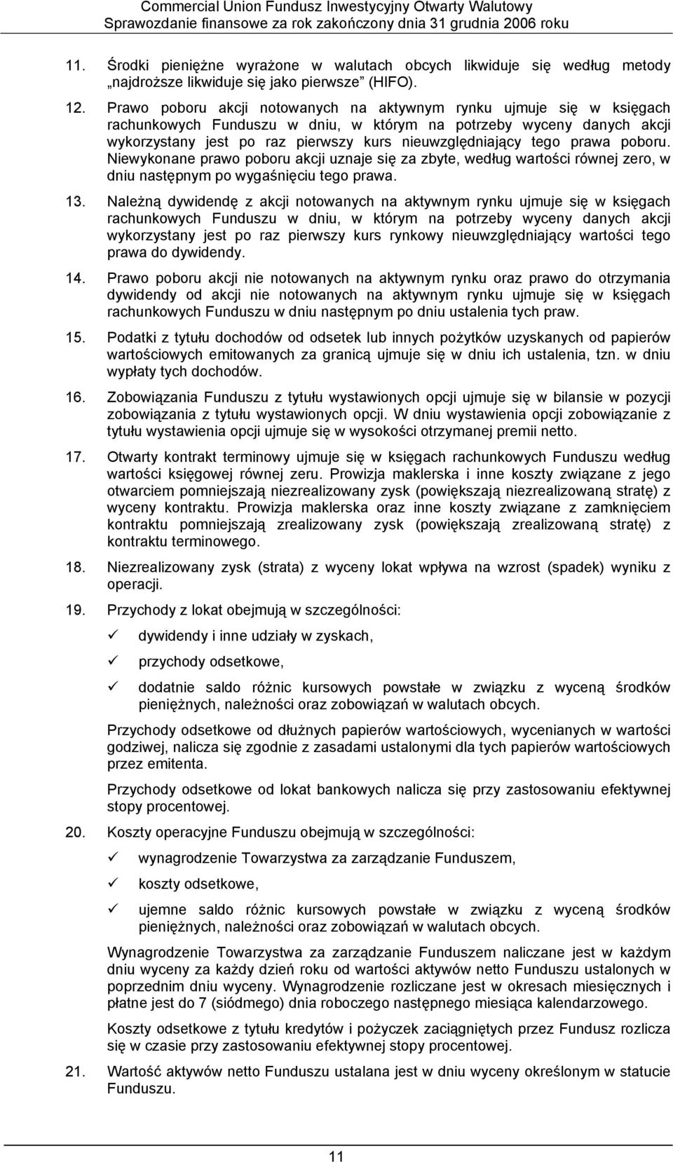 tego prawa poboru. Niewykonane prawo poboru akcji uznaje się za zbyte, według wartości równej zero, w dniu następnym po wygaśnięciu tego prawa. 13.