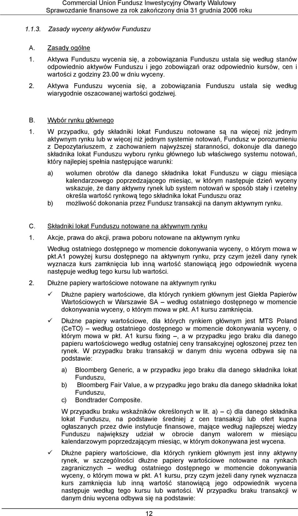 . w dniu wyceny. 2. Aktywa Funduszu wycenia się, a zobowiązania Funduszu ustala się według wiarygodnie oszacowanej wartości godziwej. B. Wybór rynku głównego 1.