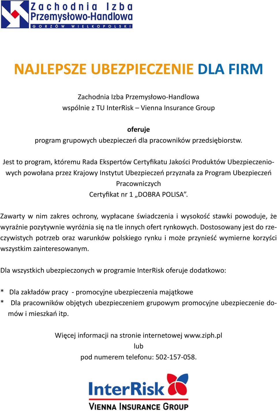 DOBRA POLISA. Zawarty w nim zakres ochrony, wypłacane świadczenia i wysokość stawki powoduje, że wyraźnie pozytywnie wyróżnia się na tle innych ofert rynkowych.