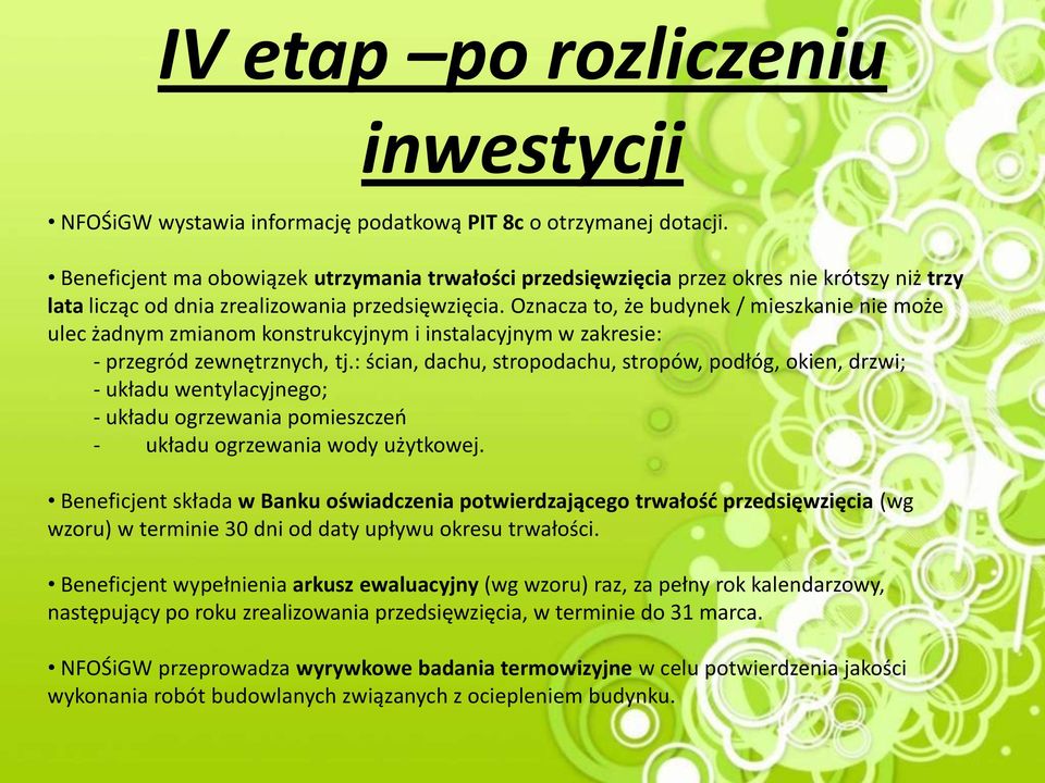 Oznacza to, że budynek / mieszkanie nie może ulec żadnym zmianom konstrukcyjnym i instalacyjnym w zakresie: - przegród zewnętrznych, tj.