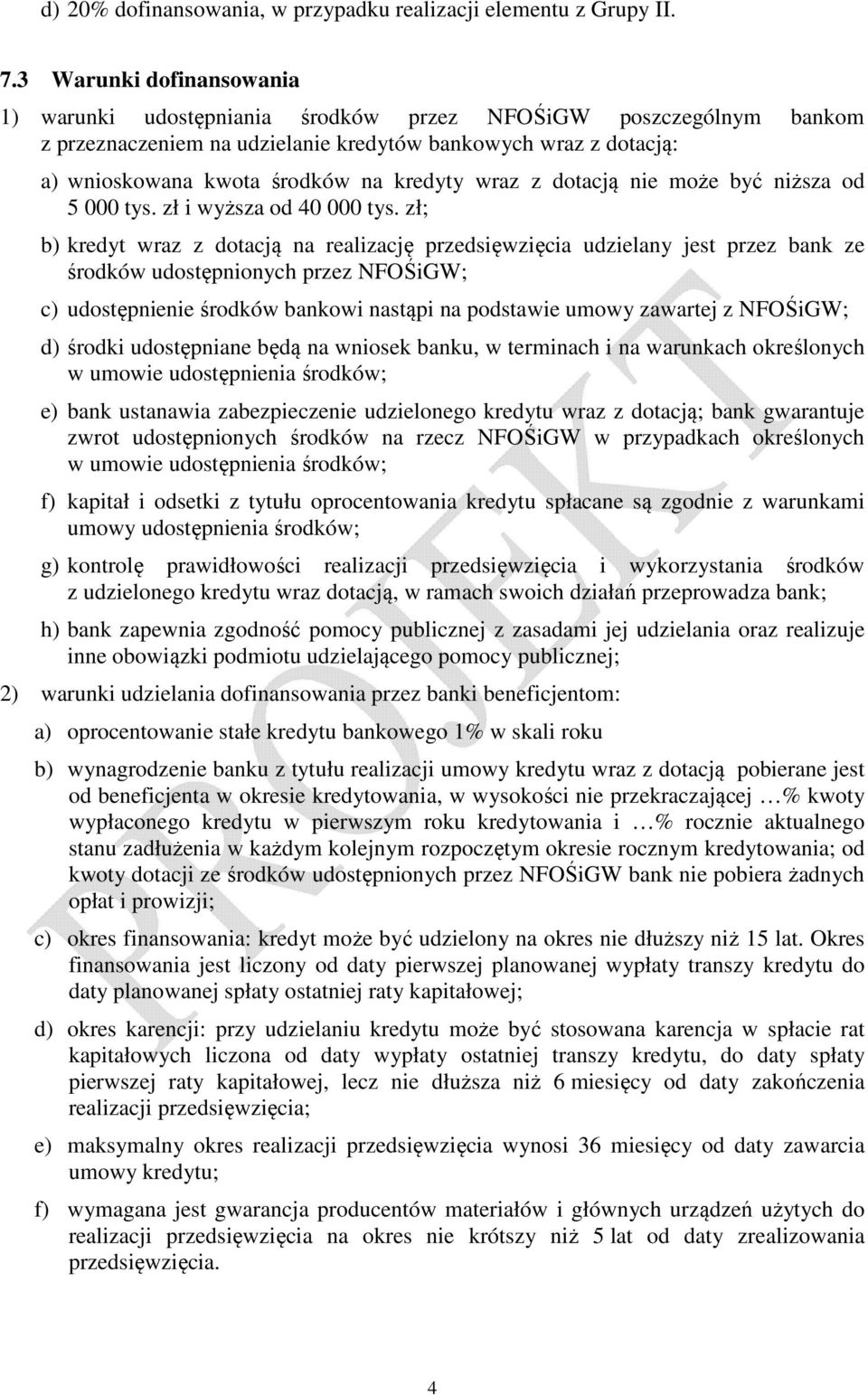 wraz z dotacją nie może być niższa od 5 000 tys. zł i wyższa od 40 000 tys.