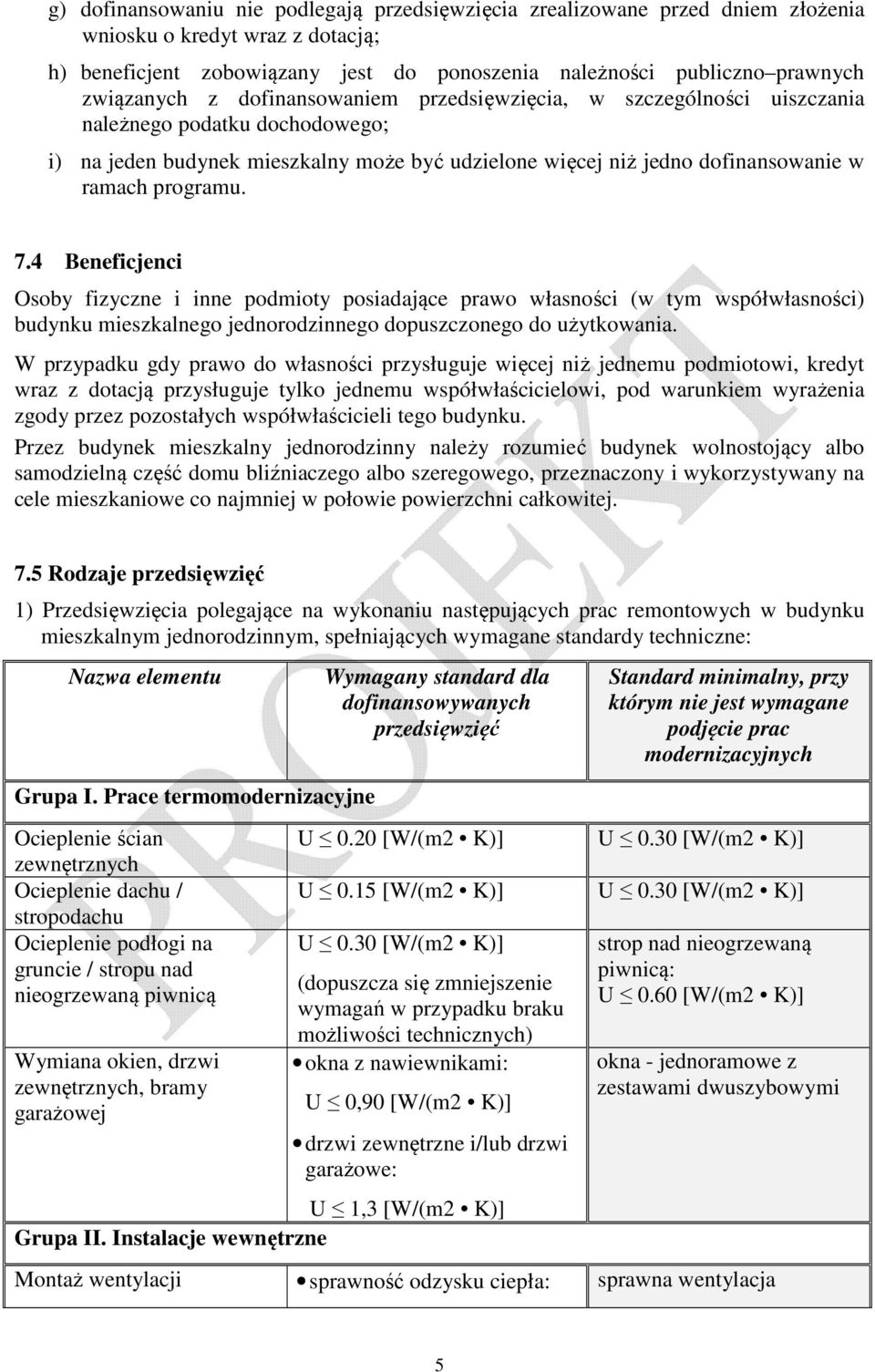 programu. 7.4 Beneficjenci Osoby fizyczne i inne podmioty posiadające prawo własności (w tym współwłasności) budynku mieszkalnego jednorodzinnego dopuszczonego do użytkowania.