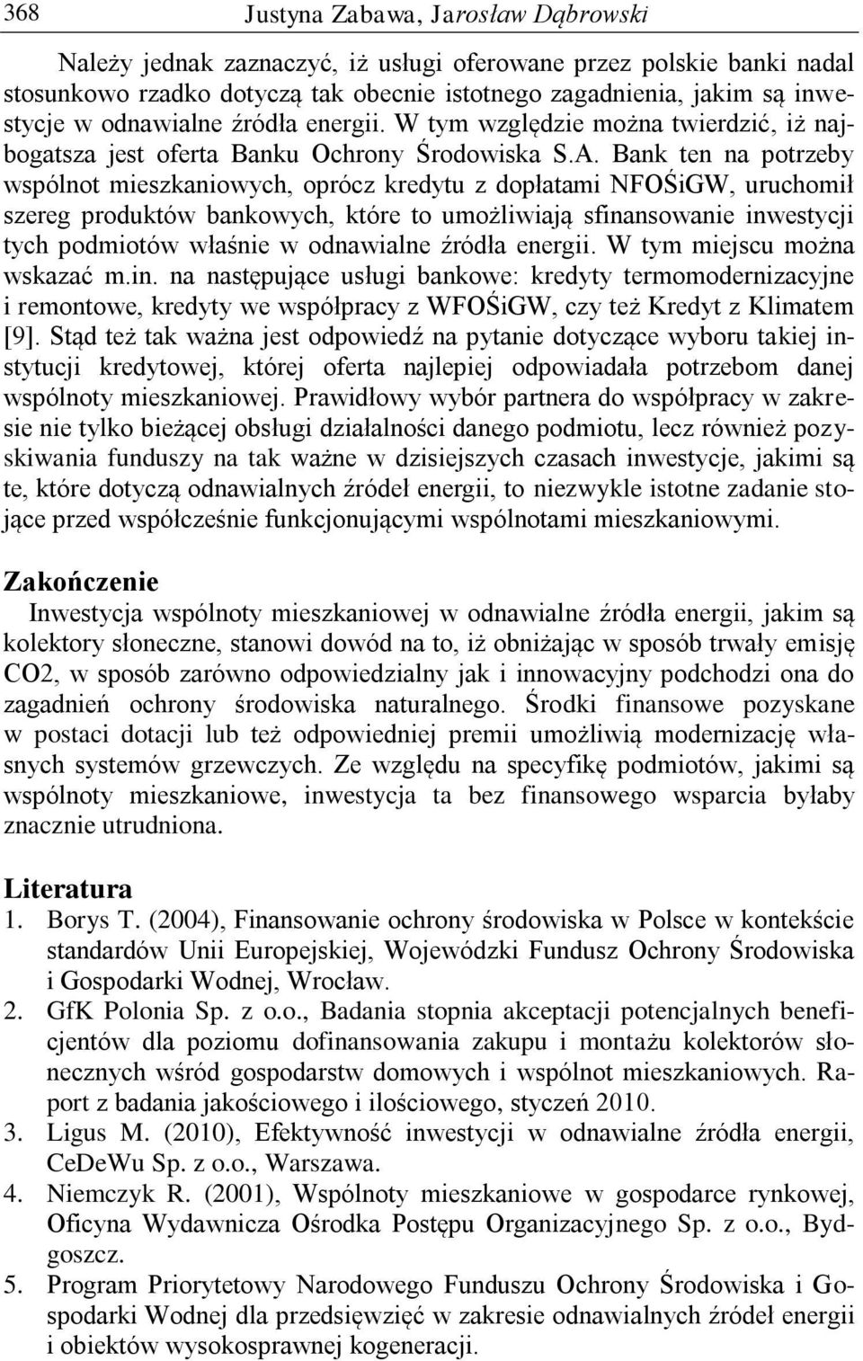 Bank ten na potrzeby wspólnot mieszkaniowych, oprócz kredytu z dopłatami NFOŚiGW, uruchomił szereg produktów bankowych, które to umożliwiają sfinansowanie inwestycji tych podmiotów właśnie w