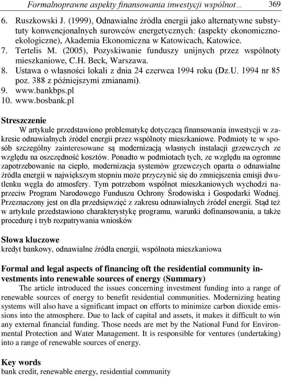 (2005), Pozyskiwanie funduszy unijnych przez wspólnoty mieszkaniowe, C.H. Beck, Warszawa. 8. Ustawa o własności lokali z dnia 24 czerwca 1994 roku (Dz.U. 1994 nr 85 poz. 388 z późniejszymi zmianami).
