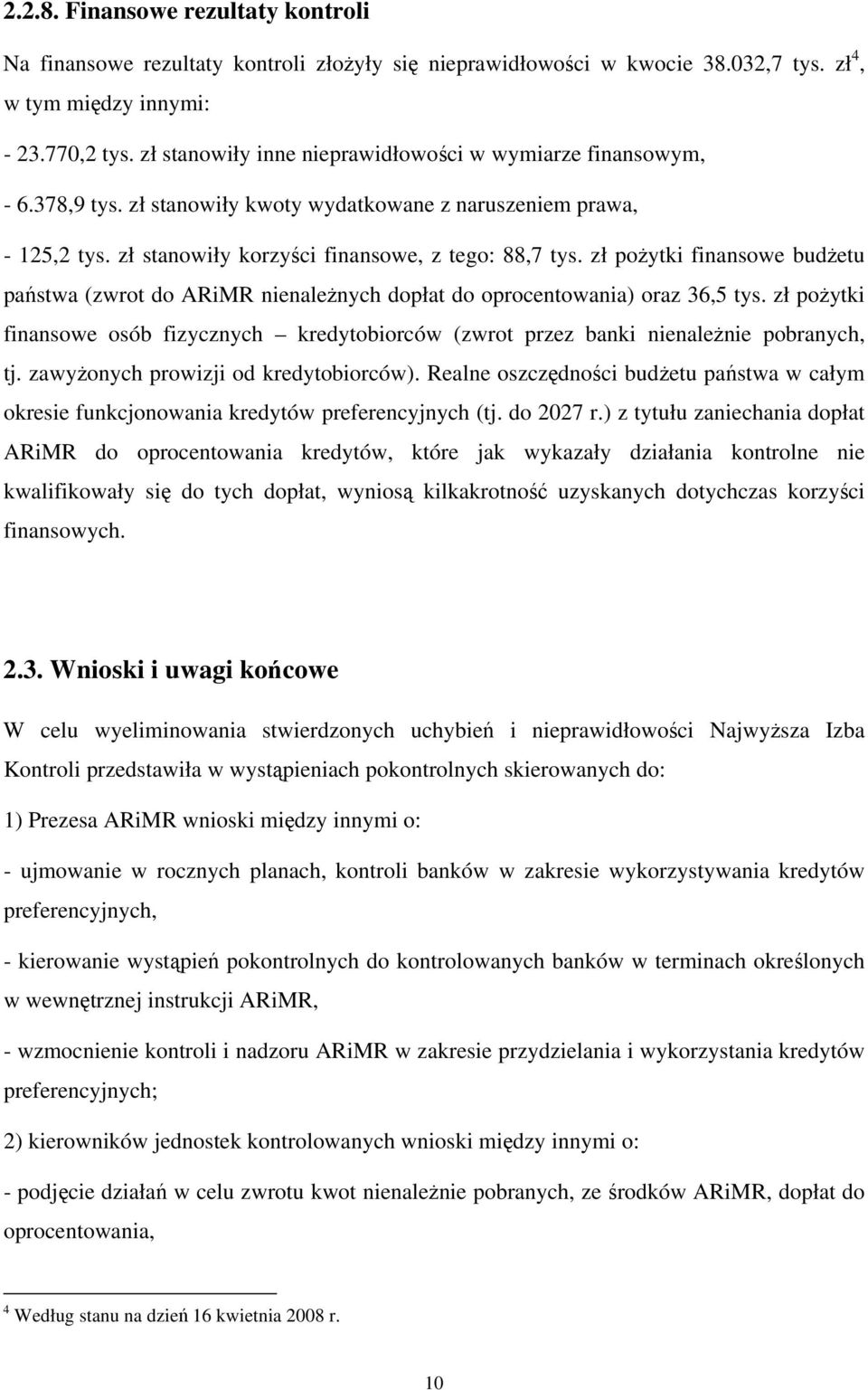 zł pożytki finansowe budżetu państwa (zwrot do ARiMR nienależnych dopłat do oprocentowania) oraz 36,5 tys.