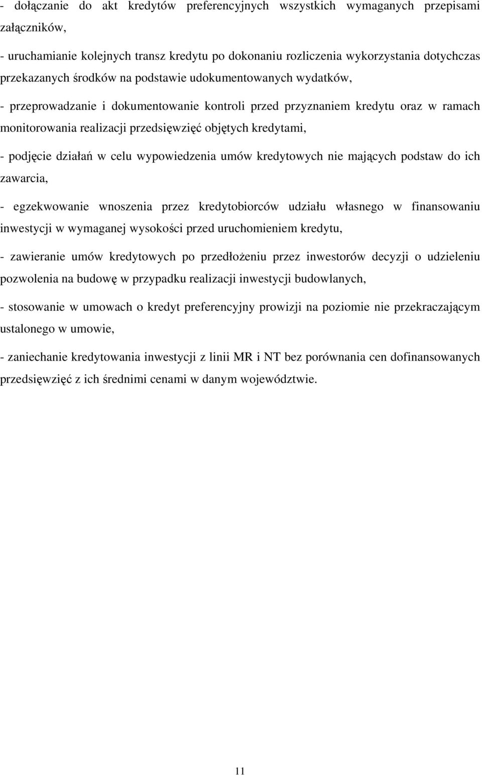 podjęcie działań w celu wypowiedzenia umów kredytowych nie mających podstaw do ich zawarcia, - egzekwowanie wnoszenia przez kredytobiorców udziału własnego w finansowaniu inwestycji w wymaganej