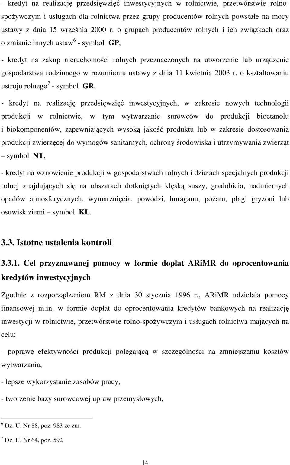 o grupach producentów rolnych i ich związkach oraz o zmianie innych ustaw 6 - symbol GP, - kredyt na zakup nieruchomości rolnych przeznaczonych na utworzenie lub urządzenie gospodarstwa rodzinnego w