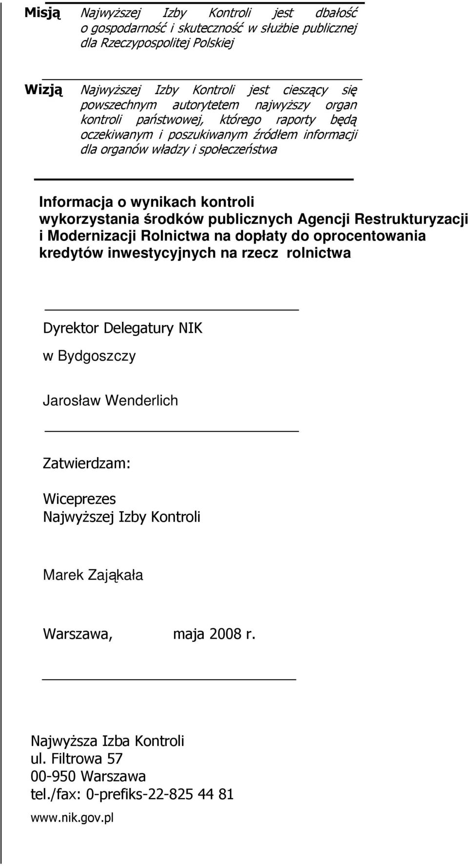 wykorzystania środków publicznych Agencji Restrukturyzacji i Modernizacji Rolnictwa na dopłaty do oprocentowania kredytów inwestycyjnych na rzecz rolnictwa Dyrektor Delegatury NIK w Bydgoszczy