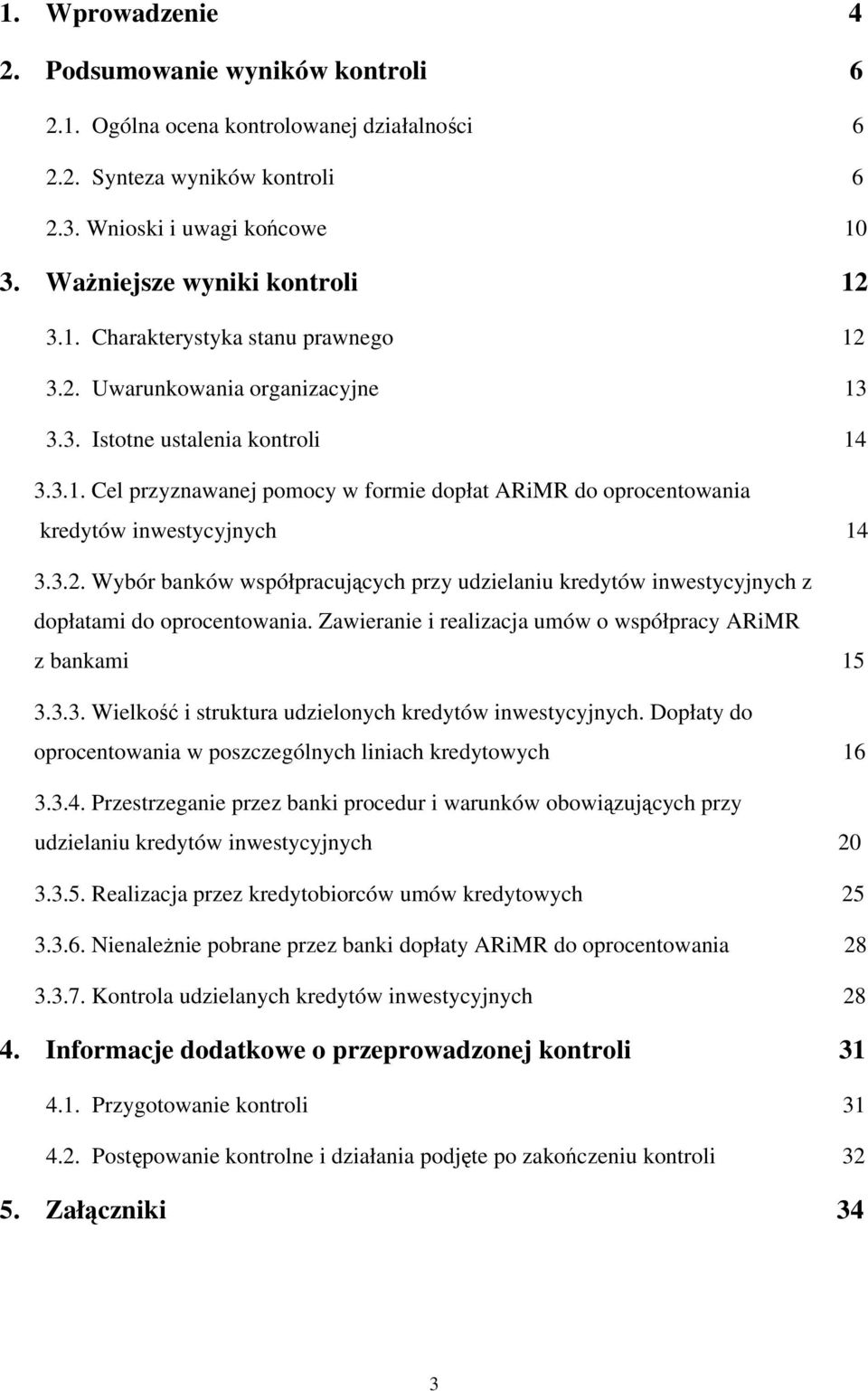 3.2. Wybór banków współpracujących przy udzielaniu kredytów inwestycyjnych z dopłatami do oprocentowania. Zawieranie i realizacja umów o współpracy ARiMR z bankami 15 3.3.3. Wielkość i struktura udzielonych kredytów inwestycyjnych.