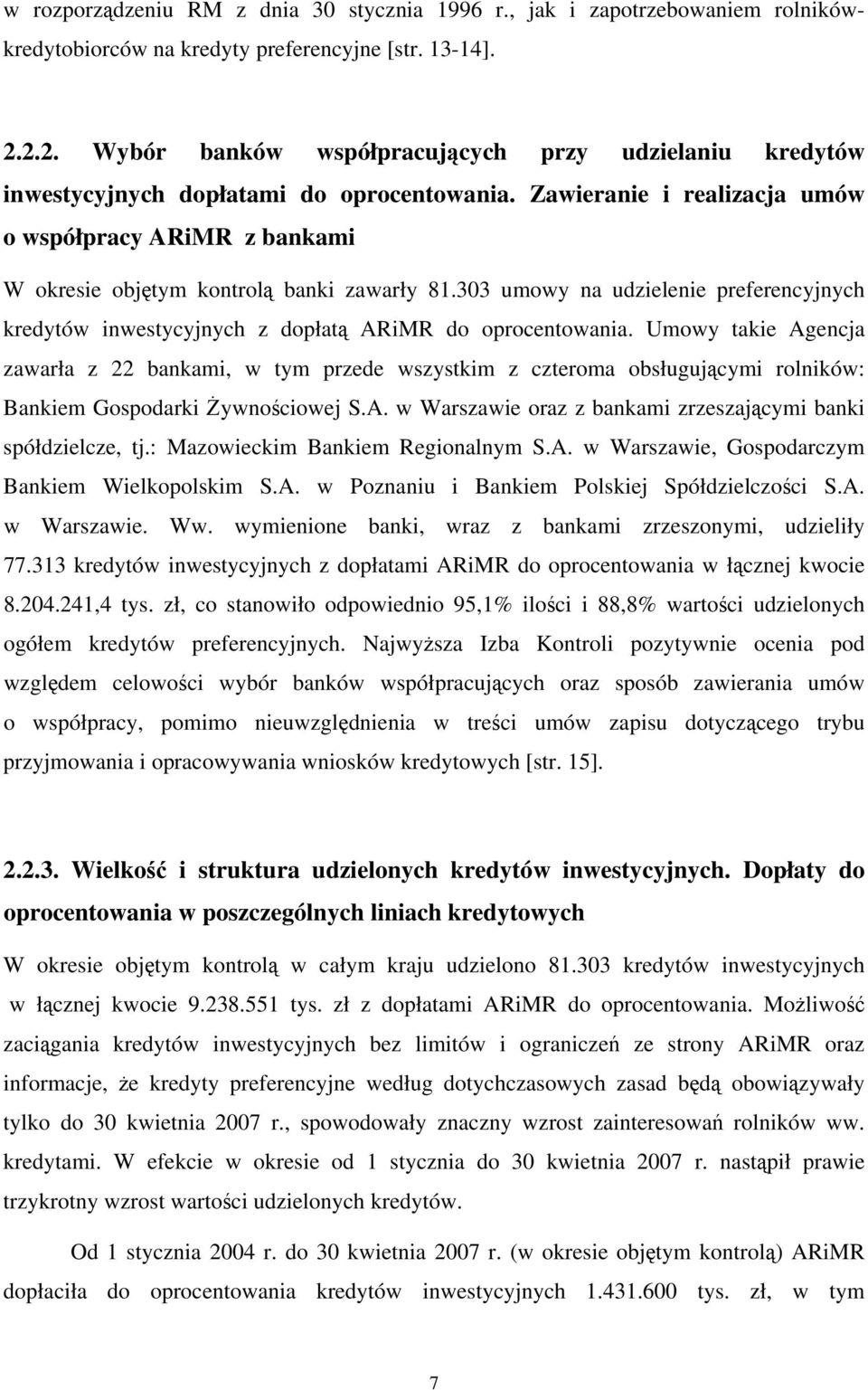 Zawieranie i realizacja umów o współpracy ARiMR z bankami W okresie objętym kontrolą banki zawarły 81.303 umowy na udzielenie preferencyjnych kredytów inwestycyjnych z dopłatą ARiMR do oprocentowania.