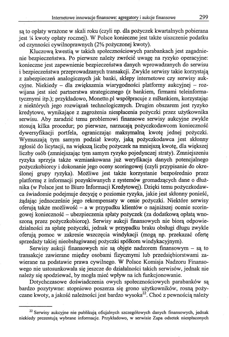 Po pierwsze należy zwrócić uwagę na ryzyko operacyjne: konieczne jest zapewnienie bezpieczeństwa danych wprowadzanych do serwisu i bezpieczeństwa przeprowadzanych transakcji.