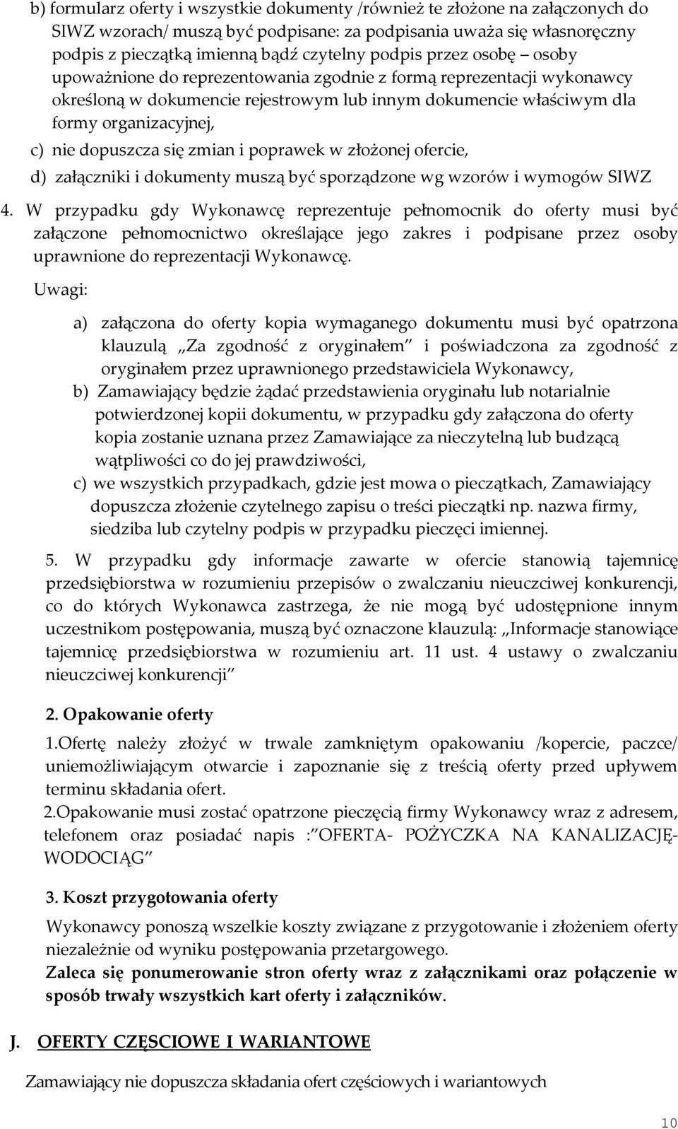 się zmian i poprawek w złożonej ofercie, d) załączniki i dokumenty muszą być sporządzone wg wzorów i wymogów SIWZ 4.