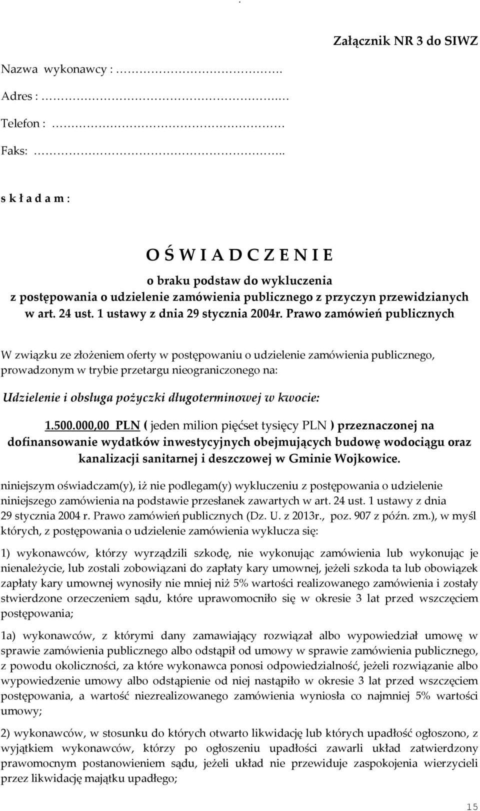 Prawo zamówień publicznych W związku ze złożeniem oferty w postępowaniu o udzielenie zamówienia publicznego, prowadzonym w trybie przetargu nieograniczonego na: Udzielenie i obsługa pożyczki