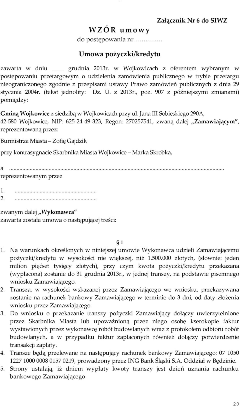 stycznia 2004r. (tekst jednolity: Dz. U. z 2013r., poz. 907 z późniejszymi zmianami) pomiędzy: Gminą Wojkowice z siedzibą w Wojkowicach przy ul.