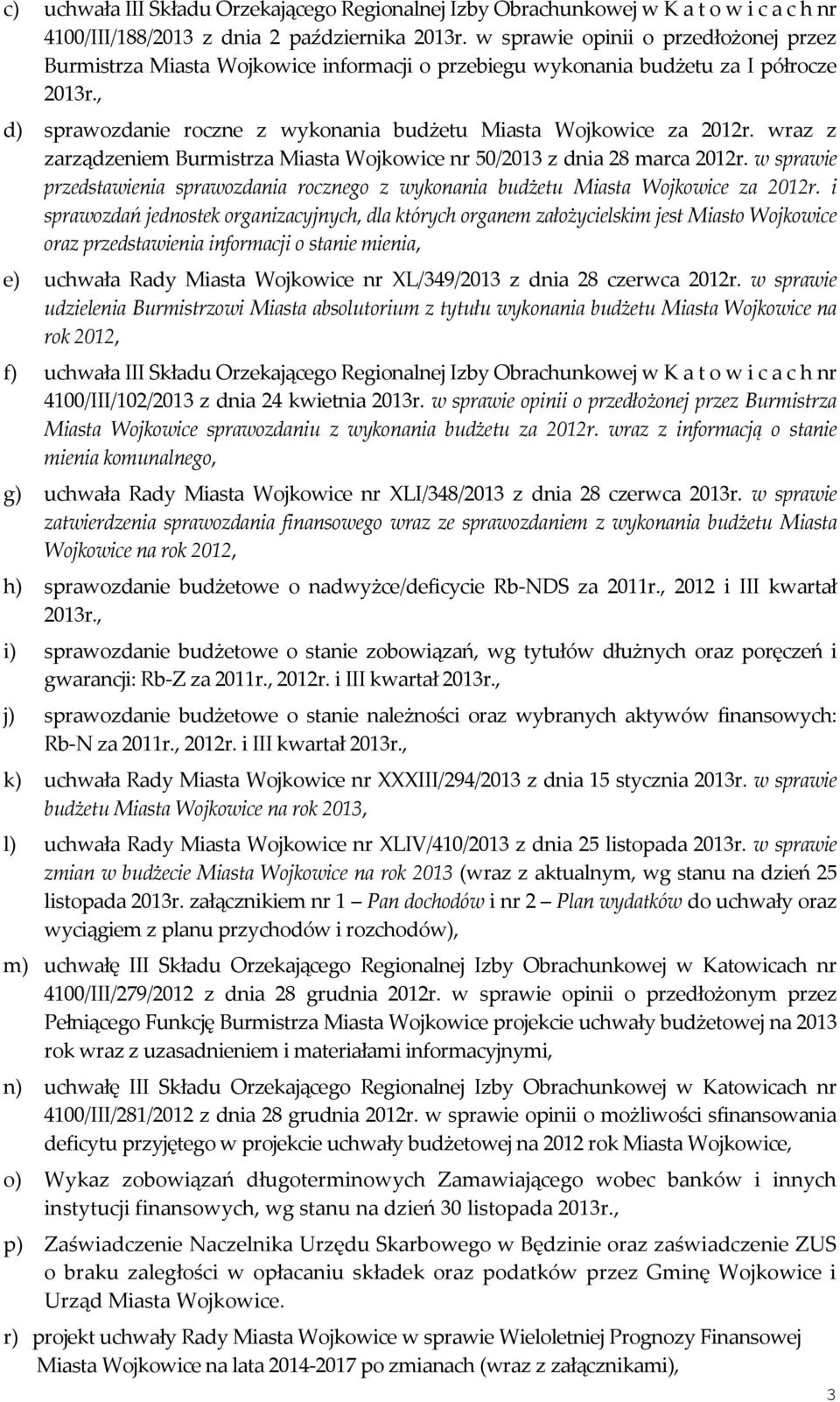 wraz z zarządzeniem Burmistrza Miasta Wojkowice nr 50/2013 z dnia 28 marca 2012r. w sprawie przedstawienia sprawozdania rocznego z wykonania budżetu Miasta Wojkowice za 2012r.