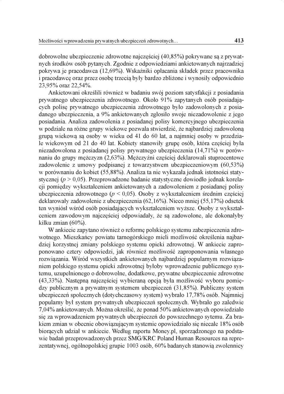 Wskaźniki opłacania składek przez pracownika i pracodawcę oraz przez osobę trzecią były bardzo zbliżone i wynosiły odpowiednio 23,95% oraz 22,54%.