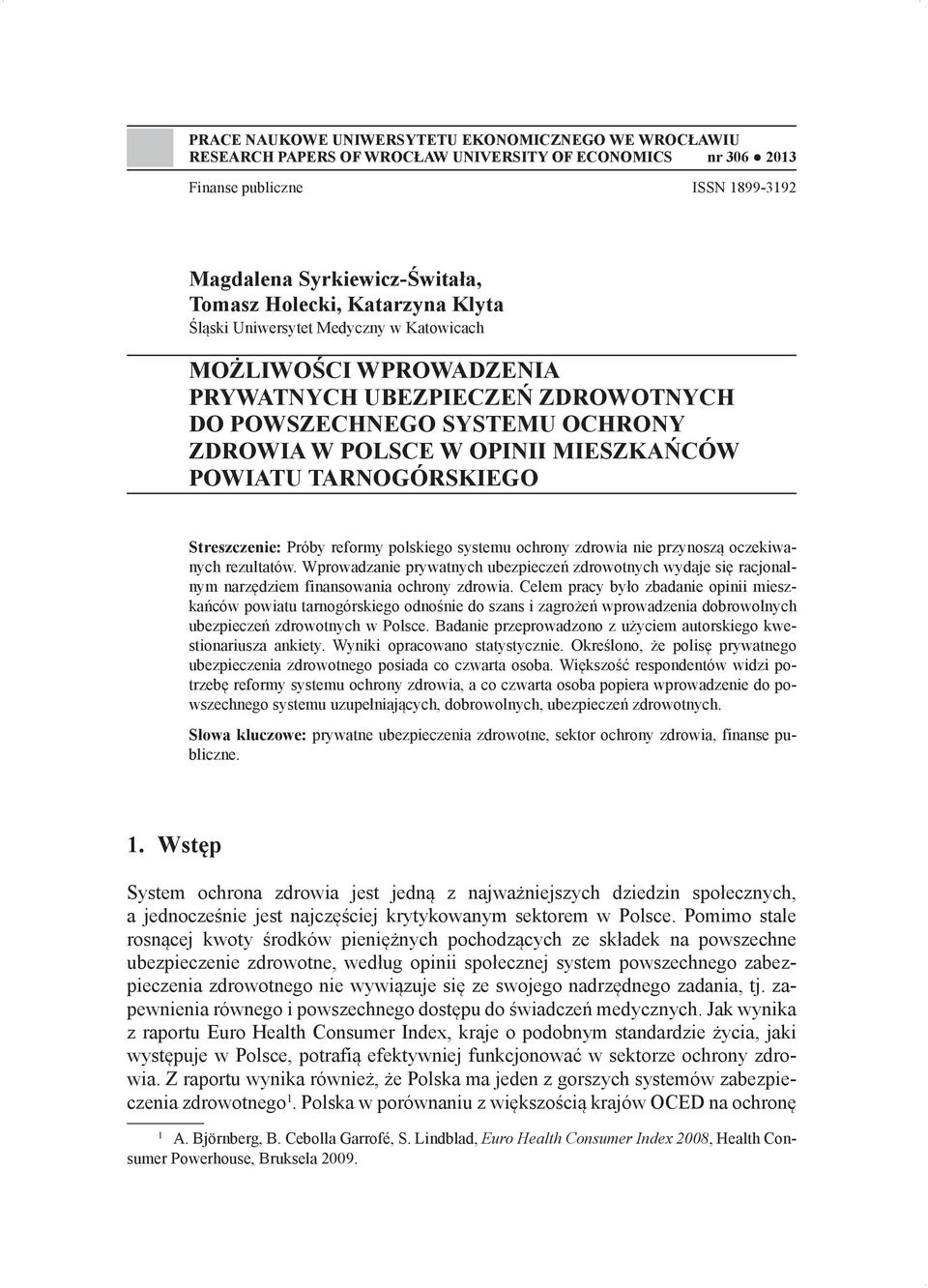 TARNOGÓRSKIEGO Streszczenie: Próby reformy polskiego systemu ochrony zdrowia nie przynoszą oczekiwanych rezultatów.