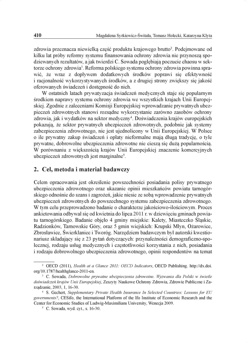 Reforma polskiego systemu ochrony zdrowia powinna sprawić, że wraz z dopływem dodatkowych środków poprawi się efektywność i racjonalność wykorzystywanych środków, a z drugiej strony zwiększy się