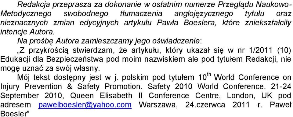 Na prośbę Autora zamieszczamy jego oświadczenie: Z przykrością stwierdzam, że artykułu, który ukazał się w nr 1/2011 (10) Edukacji dla Bezpieczeństwa pod moim nazwiskiem ale pod tytułem