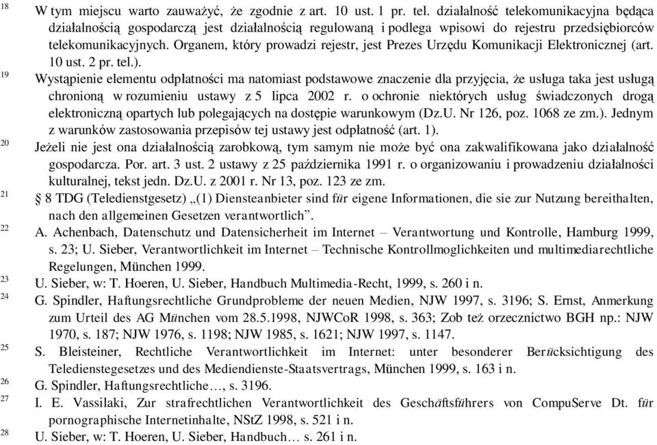 Organem, który prowadzi rejestr, jest Prezes Urzędu Komunikacji Elektronicznej (art. 10 ust. 2 pr. tel.).