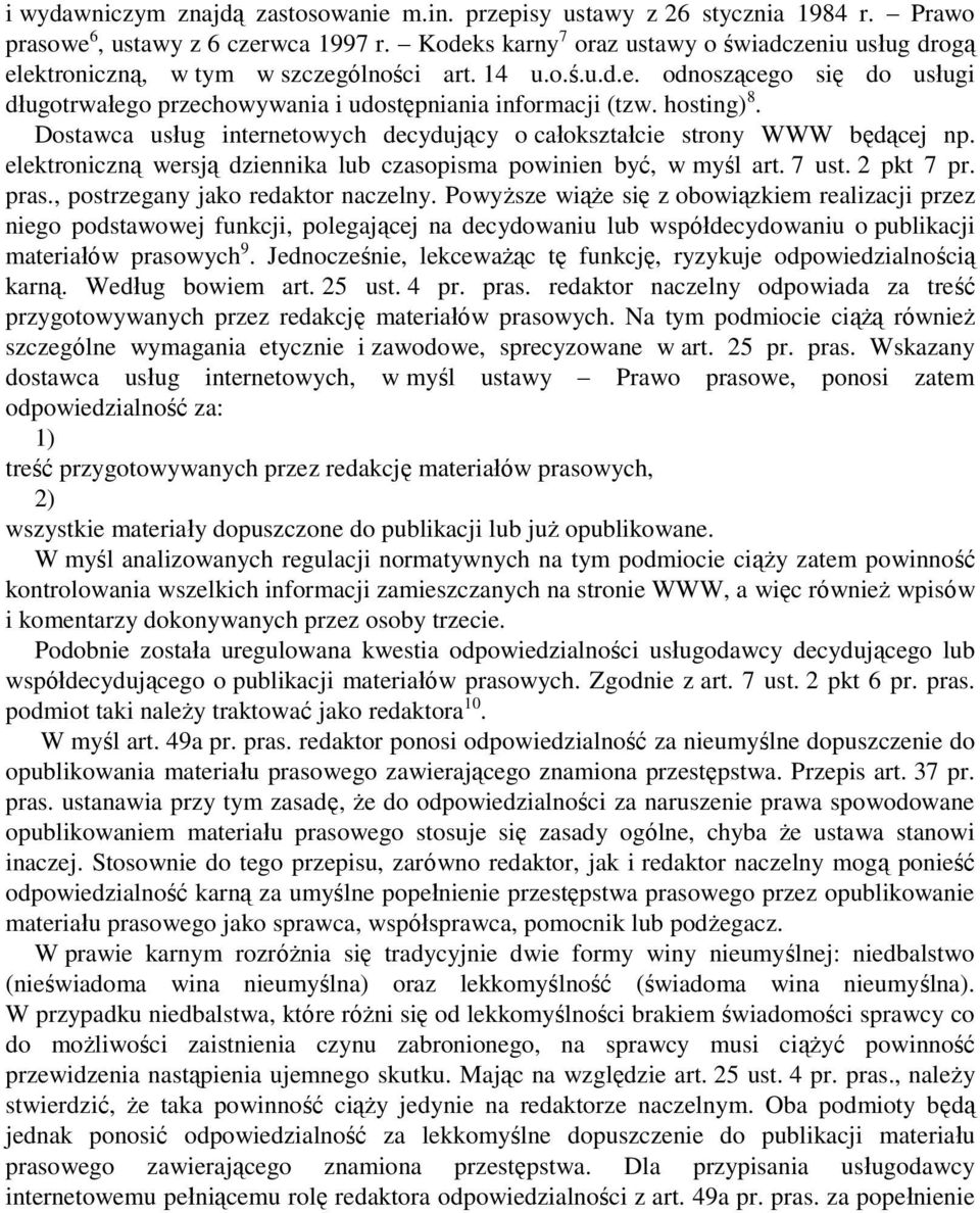 hosting) 8. Dostawca usług internetowych decydujący o całokształcie strony WWW będącej np. elektroniczną wersją dziennika lub czasopisma powinien być, w myśl art. 7 ust. 2 pkt 7 pr. pras.