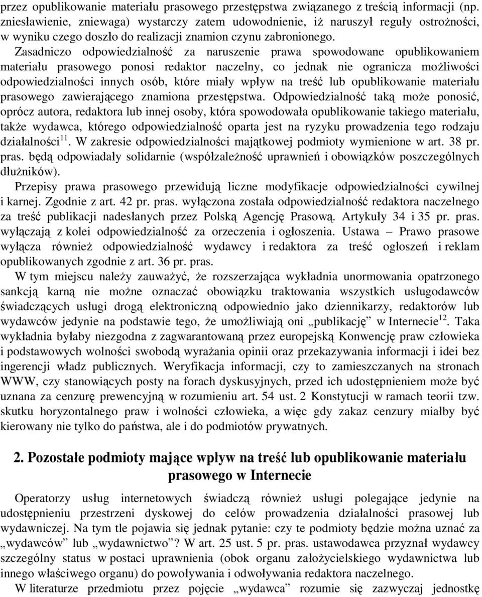 Zasadniczo odpowiedzialność za naruszenie prawa spowodowane opublikowaniem materiału prasowego ponosi redaktor naczelny, co jednak nie ogranicza możliwości odpowiedzialności innych osób, które miały