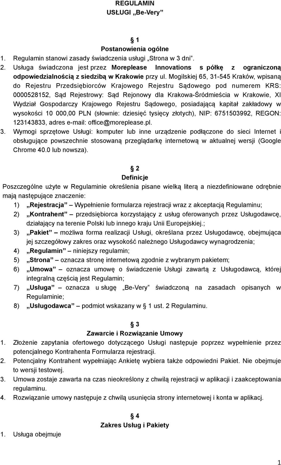 Mogilskiej 65, 31-545 Kraków, wpisaną do Rejestru Przedsiębiorców Krajowego Rejestru Sądowego pod numerem KRS: 0000528152, Sąd Rejestrowy: Sąd Rejonowy dla Krakowa-Śródmieścia w Krakowie, XI Wydział
