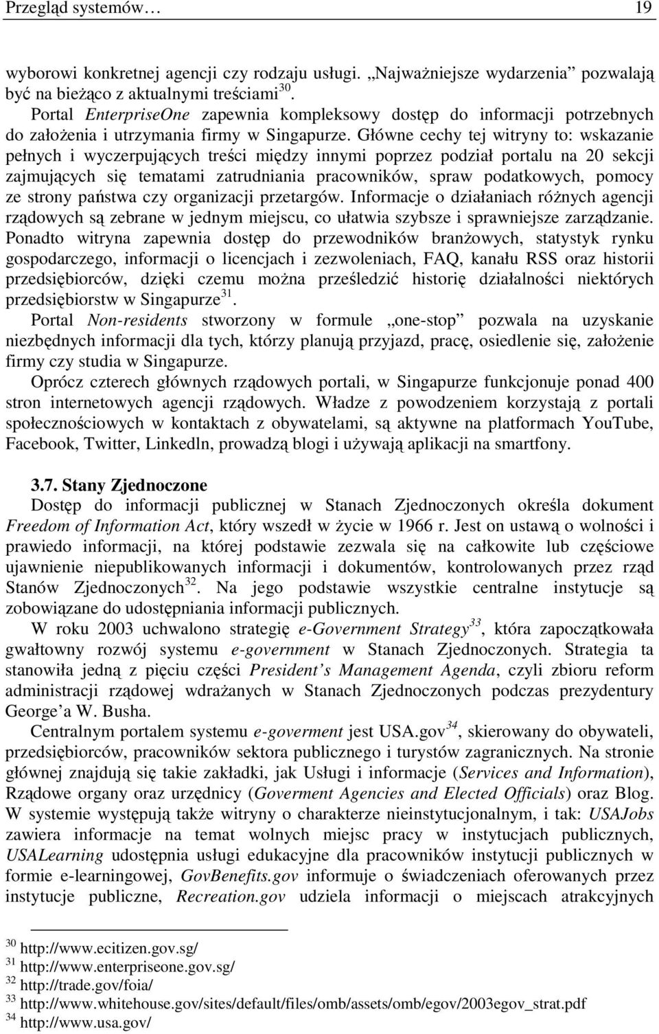 Główne cechy tej witryny to: wskazanie pełnych i wyczerpujących treści między innymi poprzez podział portalu na 20 sekcji zajmujących się tematami zatrudniania pracowników, spraw podatkowych, pomocy