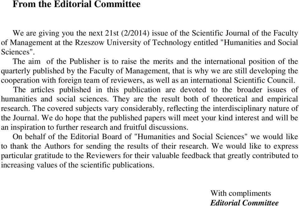 The aim of the Publisher is to raise the merits and the international position of the quarterly published by the Faculty of Management, that is why we are still developing the cooperation with