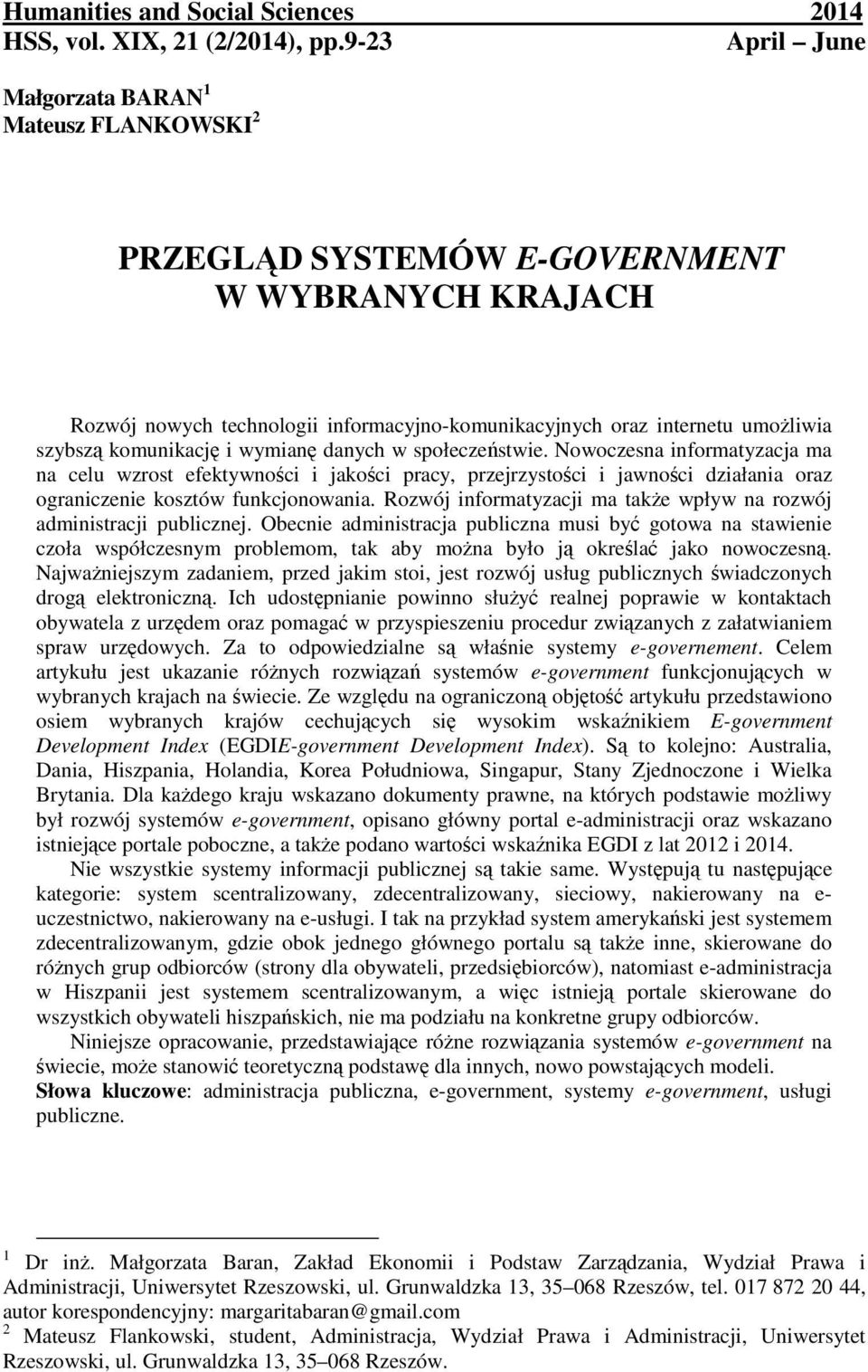 komunikację i wymianę danych w społeczeństwie. Nowoczesna informatyzacja ma na celu wzrost efektywności i jakości pracy, przejrzystości i jawności działania oraz ograniczenie kosztów funkcjonowania.