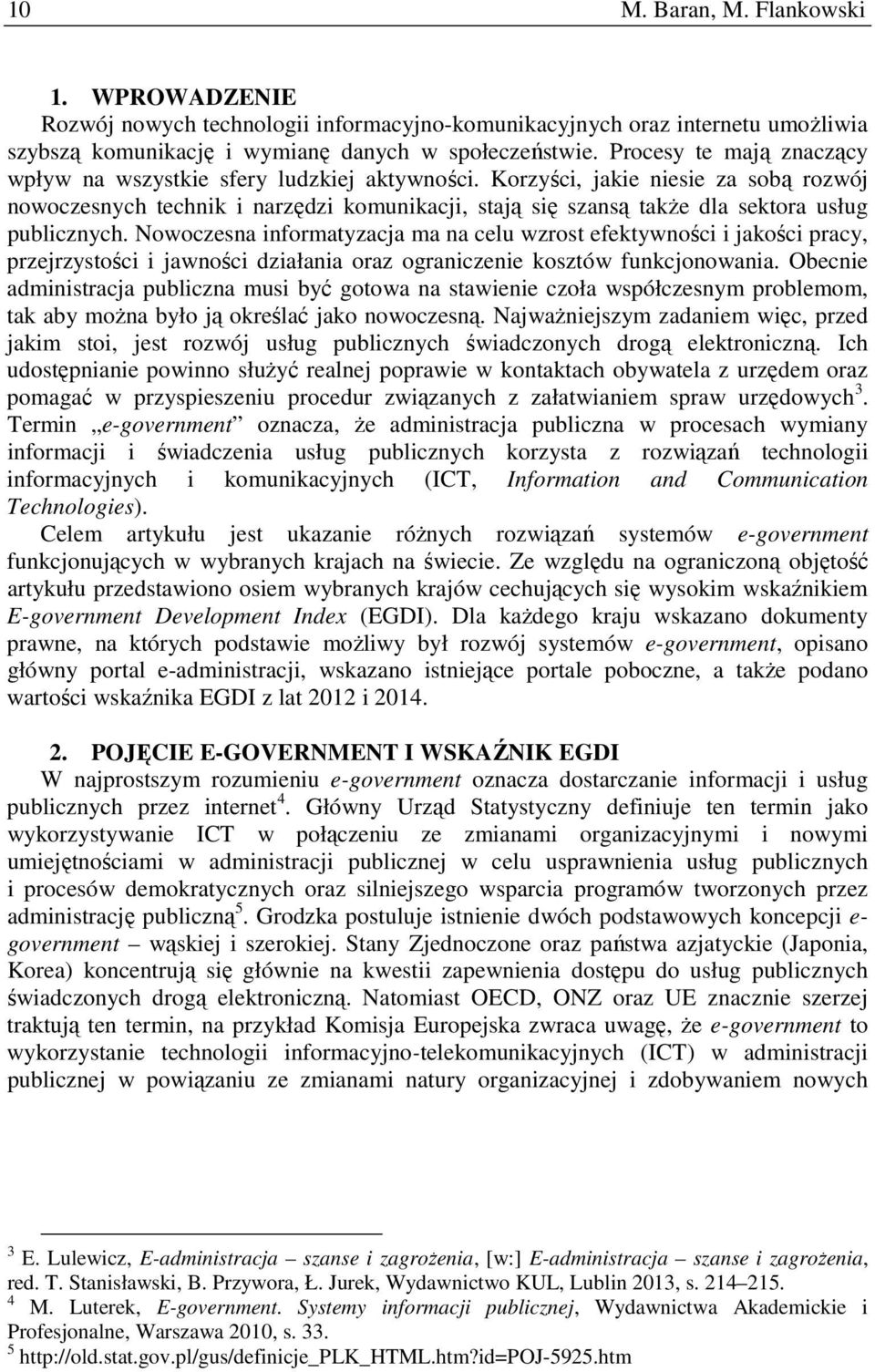 Korzyści, jakie niesie za sobą rozwój nowoczesnych technik i narzędzi komunikacji, stają się szansą także dla sektora usług publicznych.