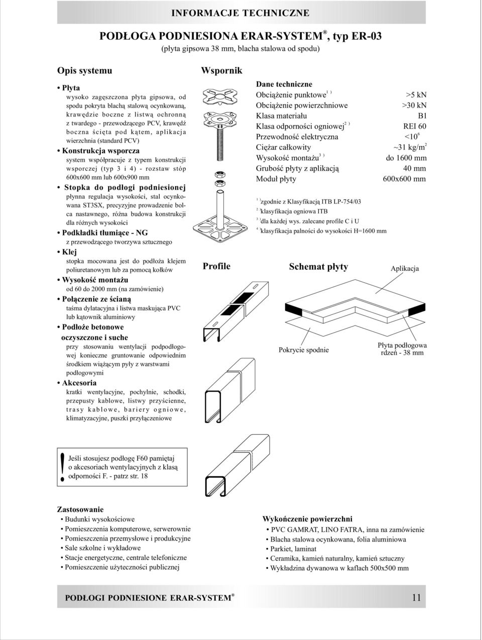 konstrukcji wsporczej (typ 3 i 4) - rozstaw stóp 600x600 mm lub 600x900 mm Stopka do pod³ogi podniesionej p³ynna regulacja wysokoœci, stal ocynkowana ST3SX, precyzyjne prowadzenie bolca nastawnego,