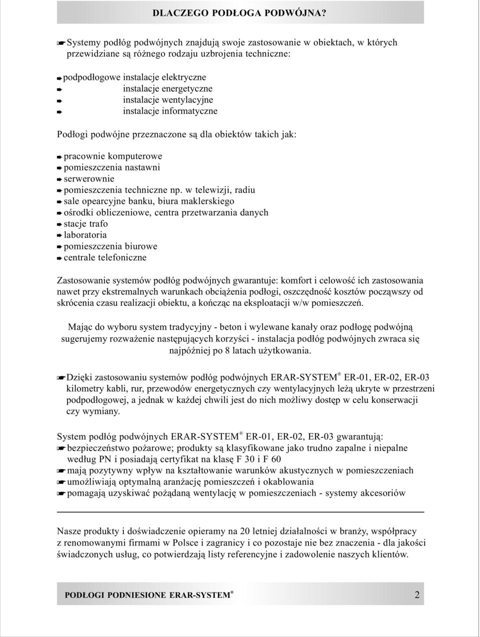 instalacje wentylacyjne instalacje informatyczne Pod³ogi podwójne przeznaczone s¹ dla obiektów takich jak: pracownie komputerowe pomieszczenia nastawni serwerownie pomieszczenia techniczne np.