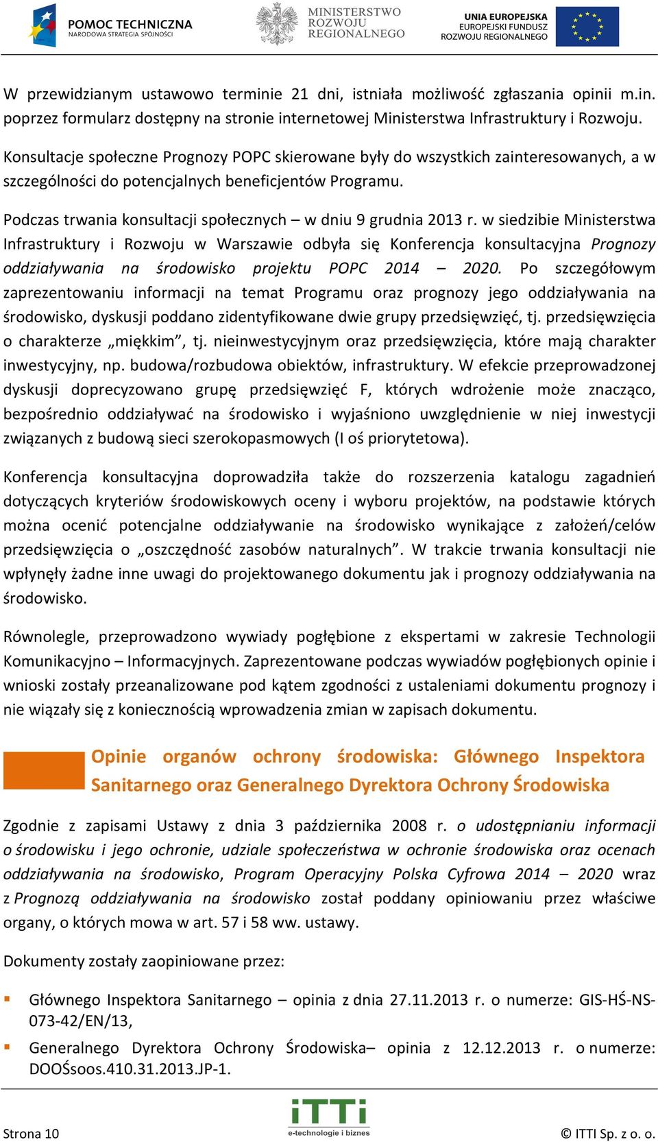 Podczas trwania konsultacji społecznych w dniu 9 grudnia 2013 r.