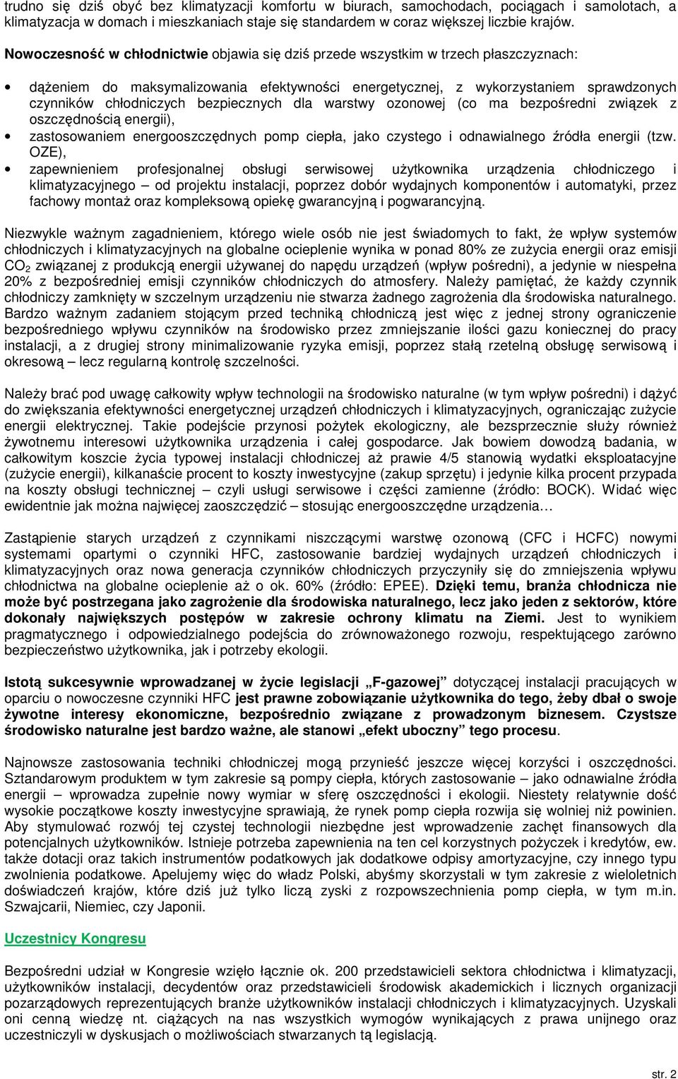 bezpiecznych dla warstwy ozonowej (co ma bezpośredni związek z oszczędnością energii), zastosowaniem energooszczędnych pomp ciepła, jako czystego i odnawialnego źródła energii (tzw.