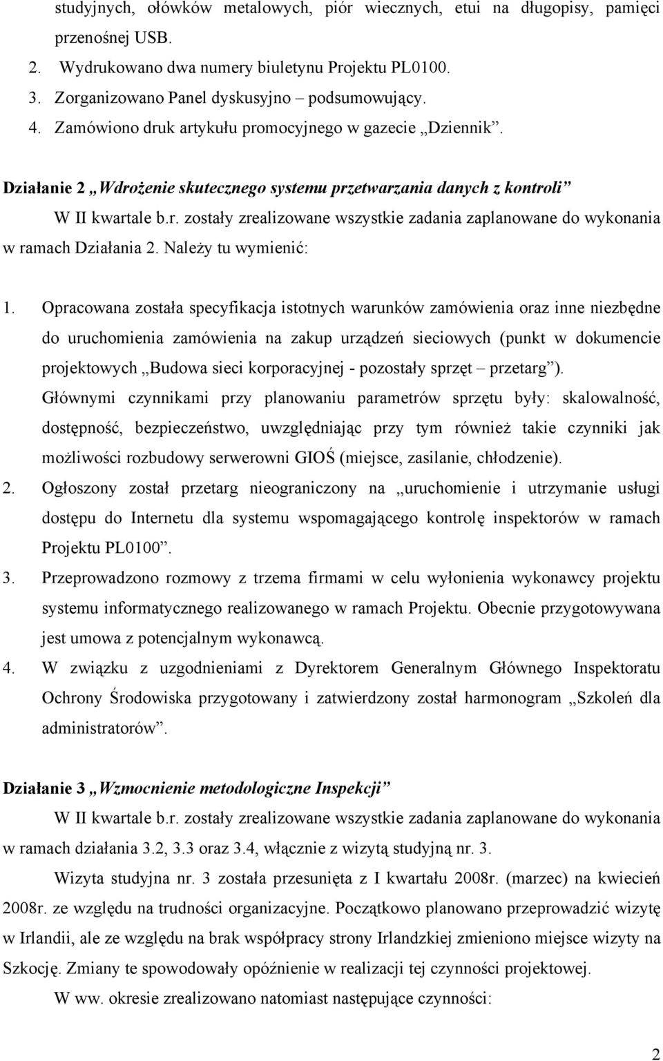 Opracowana została specyfikacja istotnych warunków zamówienia oraz inne niezbędne do uruchomienia zamówienia na zakup urządzeń sieciowych (punkt w dokumencie projektowych Budowa sieci korporacyjnej -