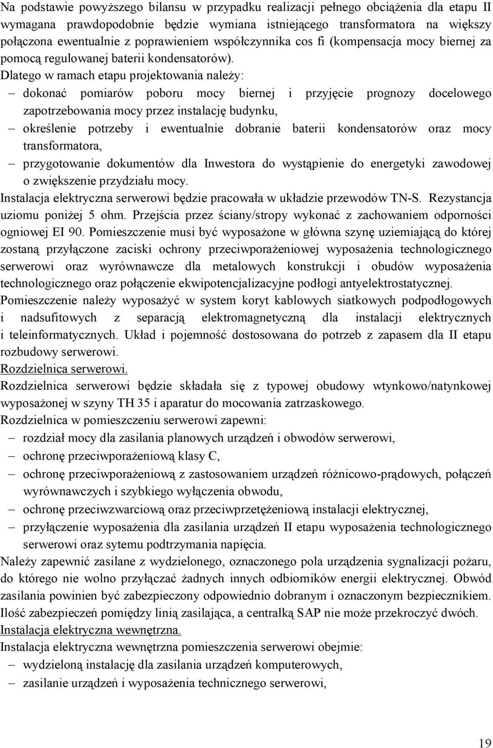 Dlatego w ramach etapu projektowania należy: dokonać pomiarów poboru mocy biernej i przyjęcie prognozy docelowego zapotrzebowania mocy przez instalację budynku, określenie potrzeby i ewentualnie