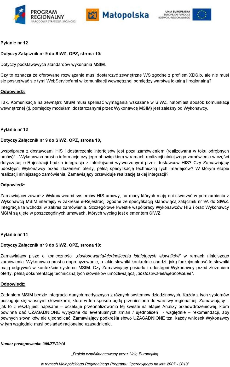 b, ale nie musi się posługiwać się tymi WebService'ami w komunikacji wewnętrznej pomiędzy warstwą lokalną i regionalną? Tak.