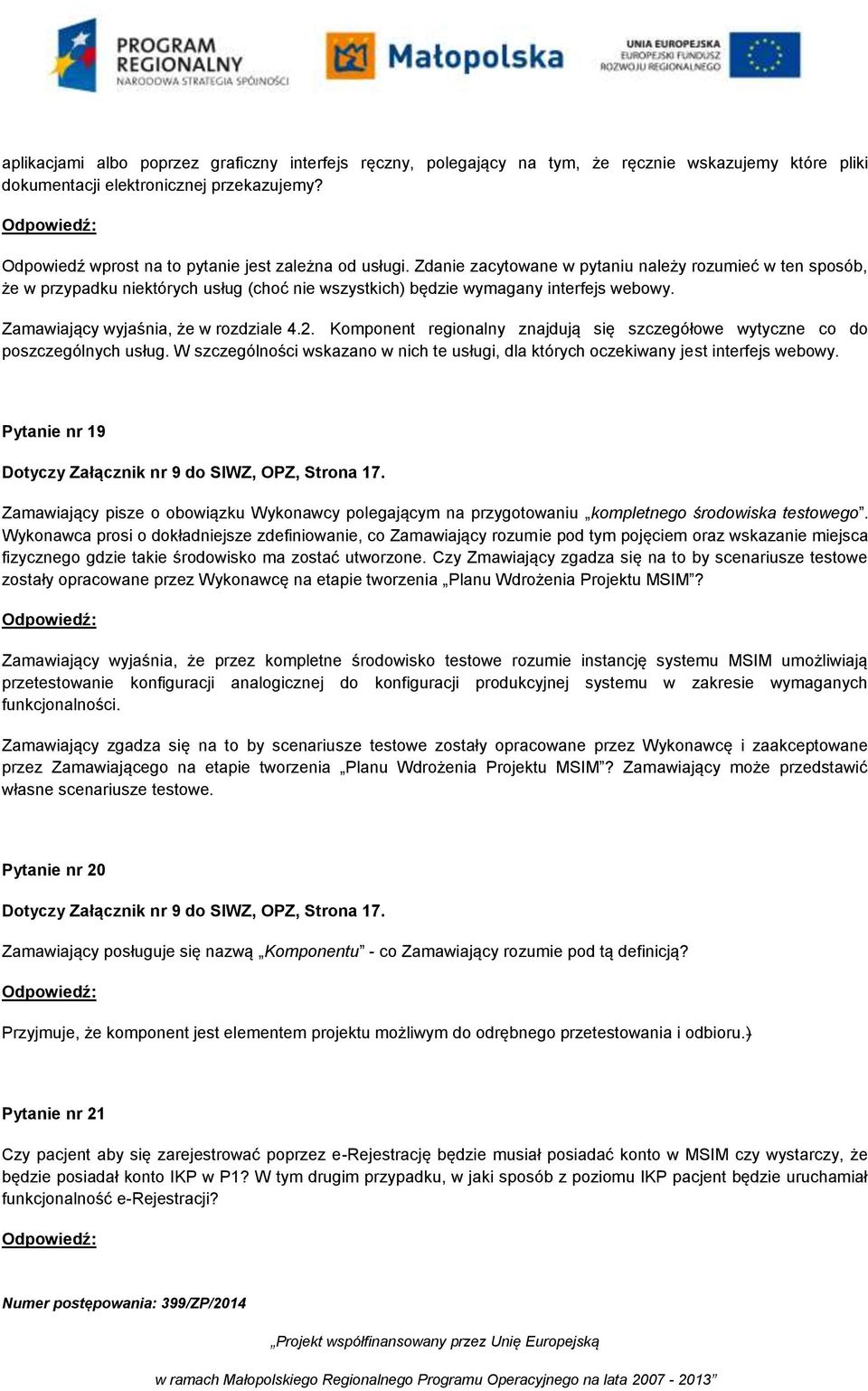 Zamawiający wyjaśnia, że w rozdziale 4.2. Komponent regionalny znajdują się szczegółowe wytyczne co do poszczególnych usług.