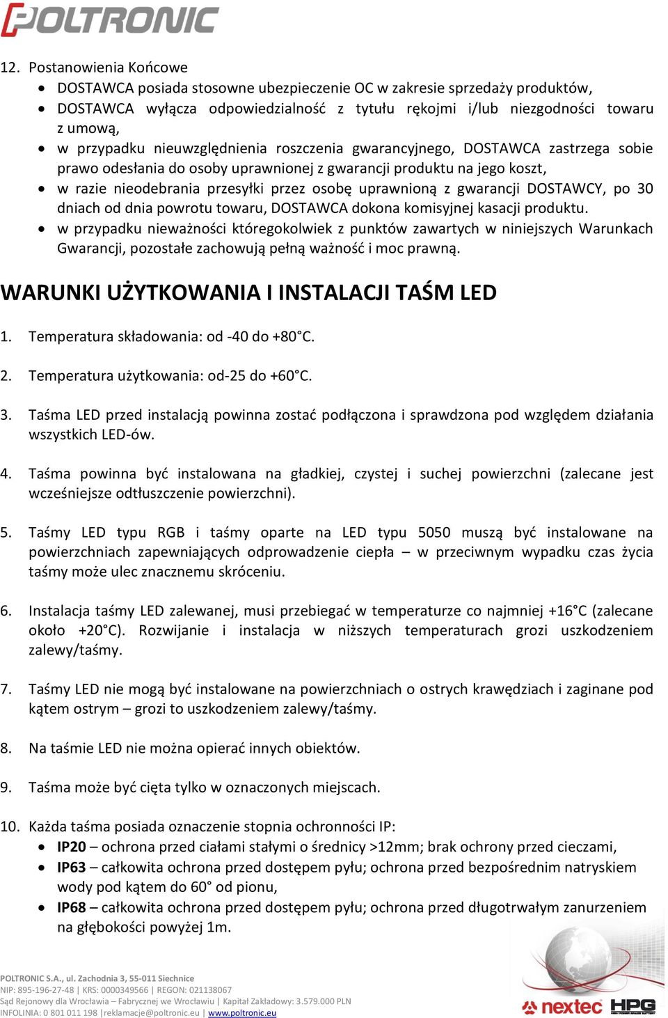 gwarancji DOSTAWCY, po 30 dniach od dnia powrotu towaru, DOSTAWCA dokona komisyjnej kasacji produktu.